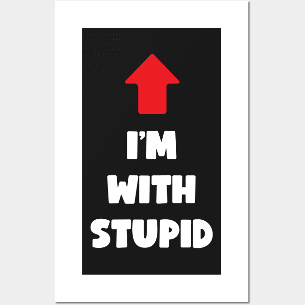 I'm With Stupid (light text) Wall Art by conform